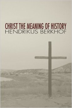 Berkhof - Christ the Meaning of History